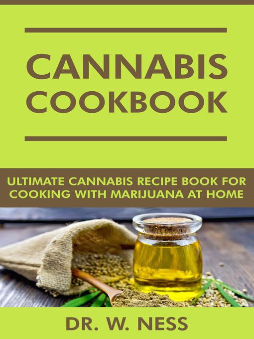 Title details for Cannabis Cookbook by Dr. W. Ness - Available